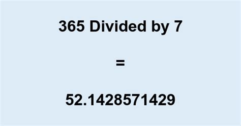 365 divided by 7|What is 365 divided by 7 .